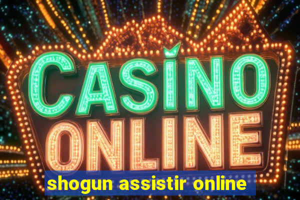 shogun assistir online